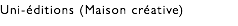 Uni-éditions (Maison créative)